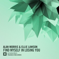 Alan Morris & Ellie Lawson - Find Myself In Losing You (Original Mix)