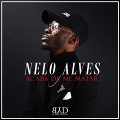 Nelo Alves — Acaba De Me Mater