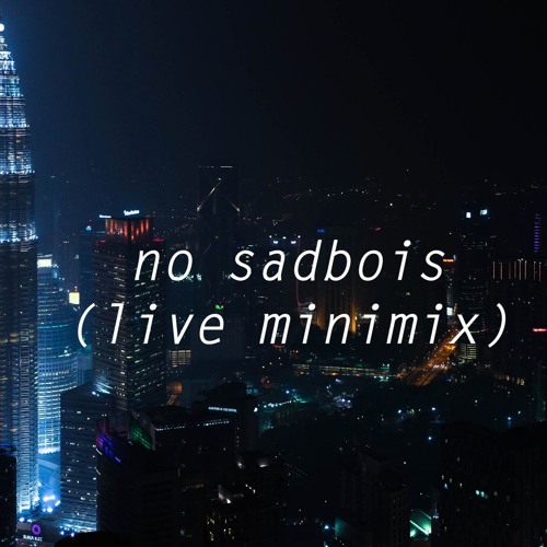 no sadbois (live minimix)