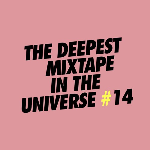 THE DEEPEST MIXTAPE IN THE UNIVERSE #14