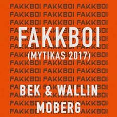 Fakkboi (Mytikas 2017) - BEK & Wallin X Moberg