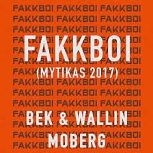 Fakkboi (Mytikas 2017) - BEK & Wallin X Moberg