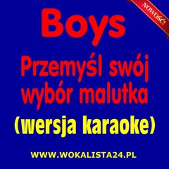 Boys - Przemyśl Swój Wybór Malutka (wersja Karaoke)
