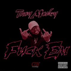 FuckEm(UnCut)- TroyMoney100K