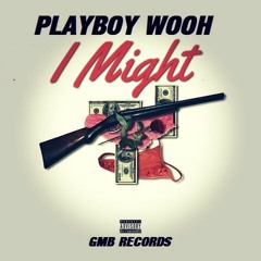 PlayBoy Wooh - I Might