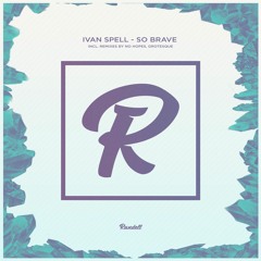 Ivan Spell - So Brave (No Hopes Remix)