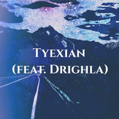 Tyexian (Feat. Drighla)