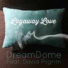 Layaway Love (feat. David Pilgrim)