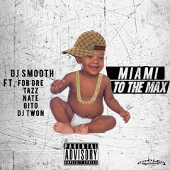 DJ Smooth X Miami To The Max X FDB Dre X Kream Doe X Gito X DJ Twon