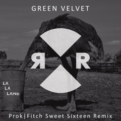 Green Velvet- La La Land (Prok|Fitch Sweet Sixteen Remix) [Available June 30]
