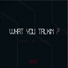 WHAT YOU TALKIN- FT HD -PROD BY ICON