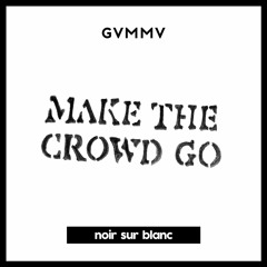 GVMMV - Make The Crowd Go [GUETTAPEN PREMIERE]