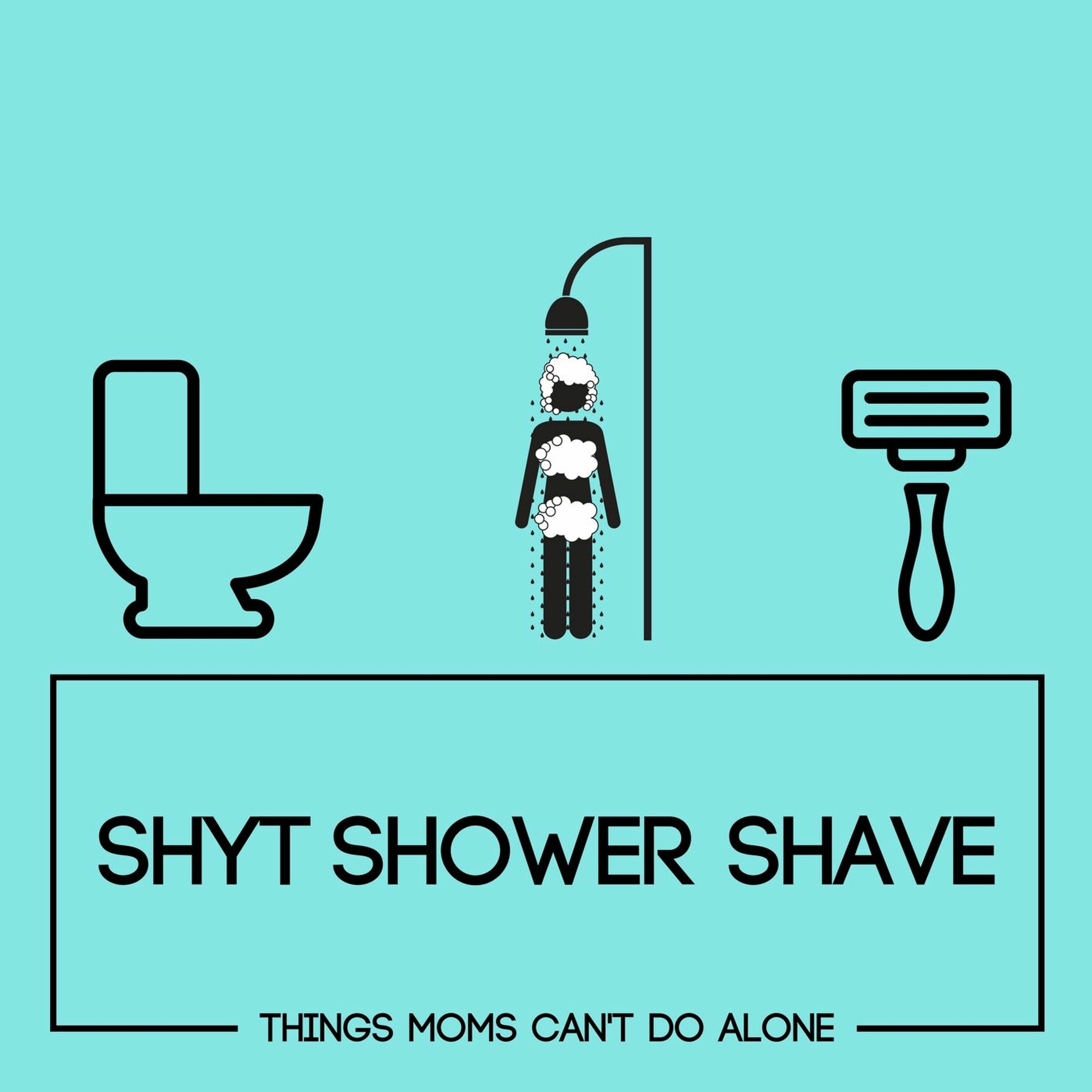 Shyt Shower Shave