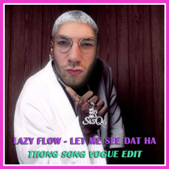 SisQó - Let me see dat HA (Thong Song - Lazy Flow vogue edit)
