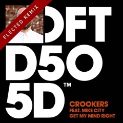 Crookers Ft. Mike City - Get My Mind Right (Flected Remix)- FREE DOWNLOAD
