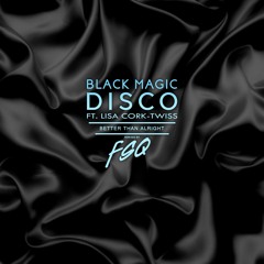 Black Magic Disco ft. Lisa Cork-Twiss - "Better Than Alright" - (FSQ Remix)