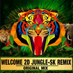 WELCOME 2D JUNGLE-SK REMIX-ORIGINAL MIX