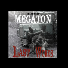 Last Words -Megaton aka MadBantu (Knotz)(SNIPPET)