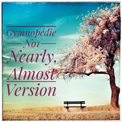 Gymnopédie No1 - Nearly, Almost Version