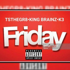 Friday Ft. King Brainz & K3 (PRE-MIX)