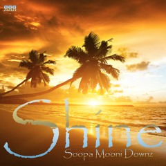 Soopa Mooni Downz - Shine