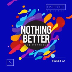 Sweet LA - Nothing Better [Free Download]