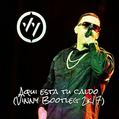 Daddy Yankee - Aqui Esta Tu Caldo (Vinny Bootleg 2K17) *BUY FOR FREE DOWNLOAD*