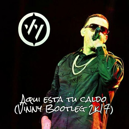 Stream Daddy Yankee - Aqui Esta Tu Caldo (Vinny Bootleg 2K17) *BUY FOR FREE  DOWNLOAD* by VINNY | Listen online for free on SoundCloud