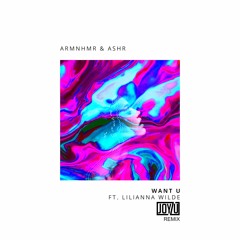 ARMNHMR & ASHR Ft. Lilianna Wilde - WANT U (Official Joyzu Remix)