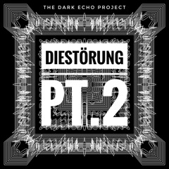 Diestörung pt.2 - The Dark Echo Project (FREE DL)