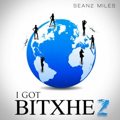 Sean2 Miles I  GOT  BITXHES