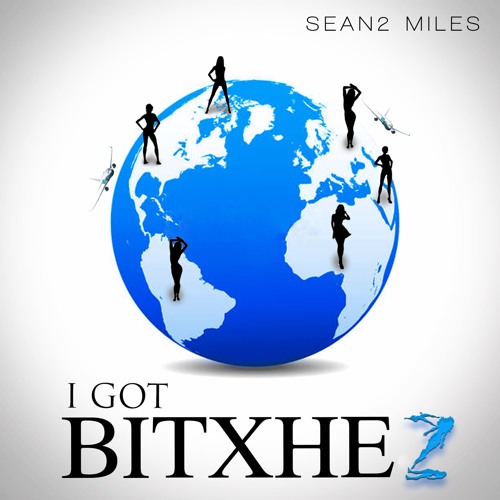 Sean2 Miles I  GOT  BITXHES