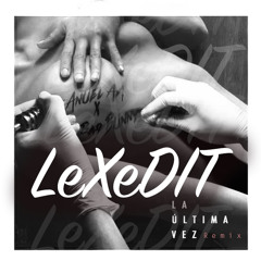 La Ultima Vez - LeXeDIT Remix