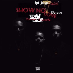 Lul Jorge Feat. Calili Feat. Wander Lacoste - Show No Love Remix