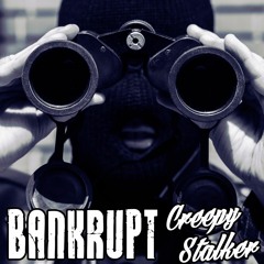 Bankrupt - Creepy Stalker