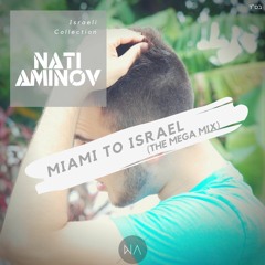 Nati Aminov Presents The "Miami To Israel" MEGA MIX