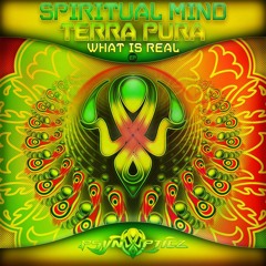 Spiritual Mind & Terra Pura - What Is Real (Out Now)