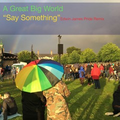 Say Something - A Great Big World [EDWIN JAMES PRIDE  RAVE MIX]