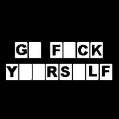 F yourself