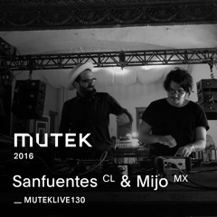 MUTEKLIVE130 - SANFUENTES & MIJO