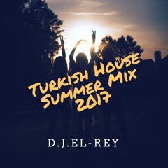 D.J.El-Rey Turkish House Summer Mix 2017