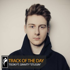 Track of the Day: Tisoki ft. Gravity “Stussin”