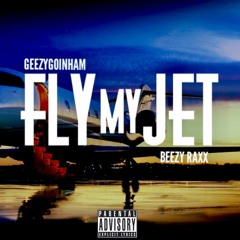 Fly My Jet ft. GeezyGoinHam & Beezy Raxx