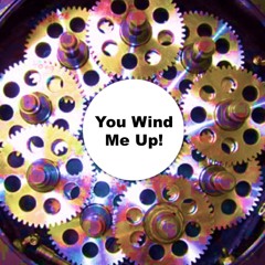 You Wind Me Up