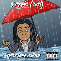 Drippin (Wet)[prod. Jawnz]