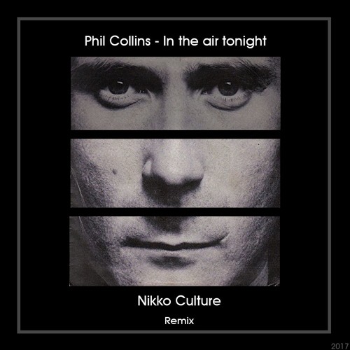 Stream Phil Collins - In the air tonight (Nikko Culture Remix) by  nikkoculture | Listen online for free on SoundCloud