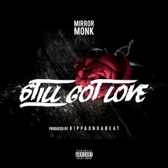 Mirror Monk x Still Got Love (Prod. By RippaOnDaBeat)