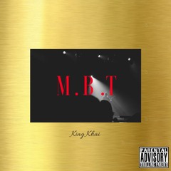 M.B.T. (Prod. by King Khai)