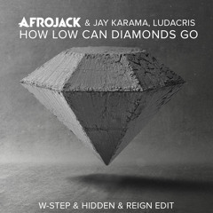 Afrojack, Jay Karma, & Ludacris - How Low Can Diamonds Go (W-Step & Hidden & Reign Edit)