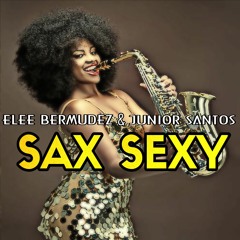 Elee Bermudez & Junior Santos - Sax Sexy (Original Mix)FREE DOWNLOAD